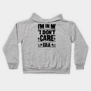 I'm in My ''I Don't Care'' Era Kids Hoodie